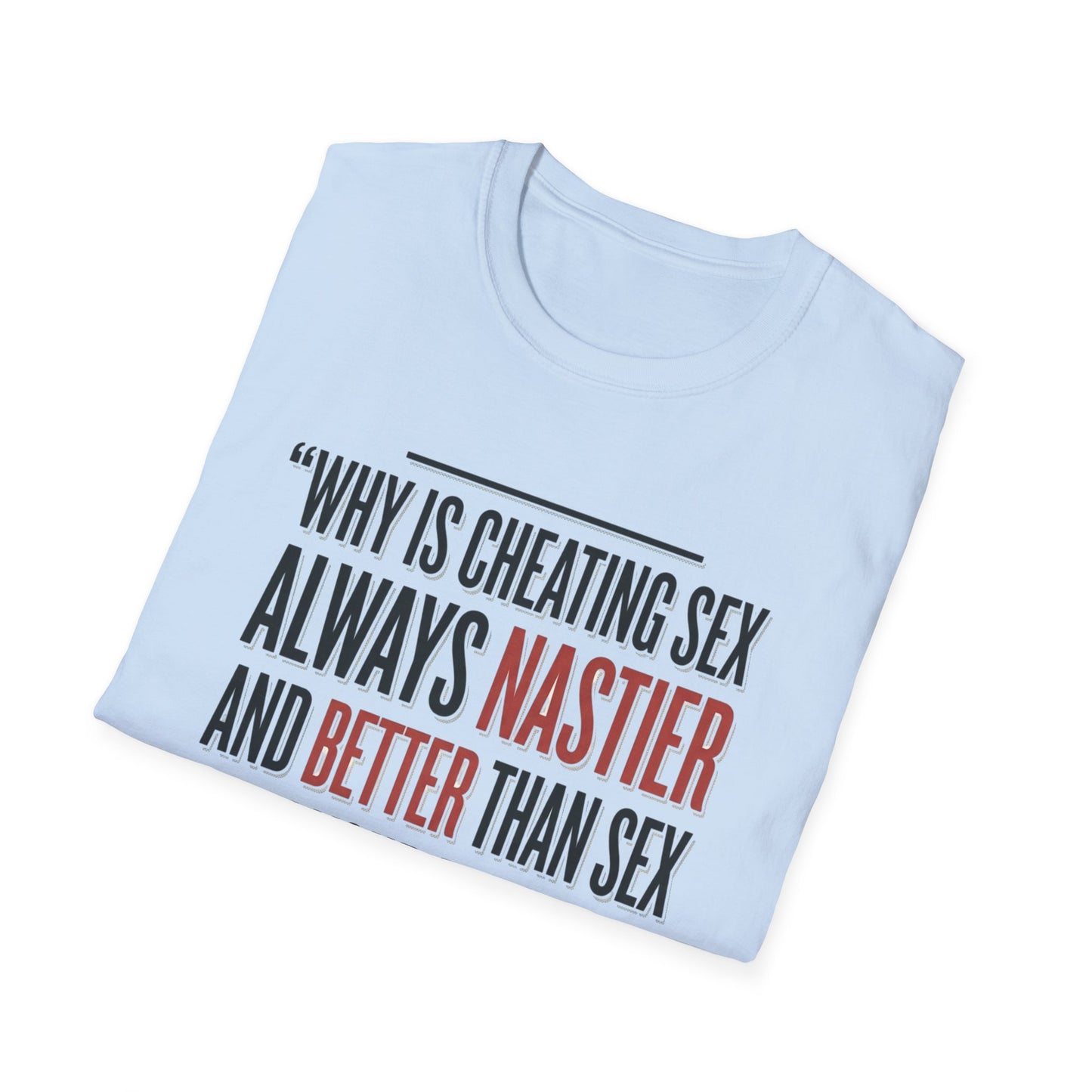 "Why Is Cheating Sex Always Nastier" Quote Graphic Tee