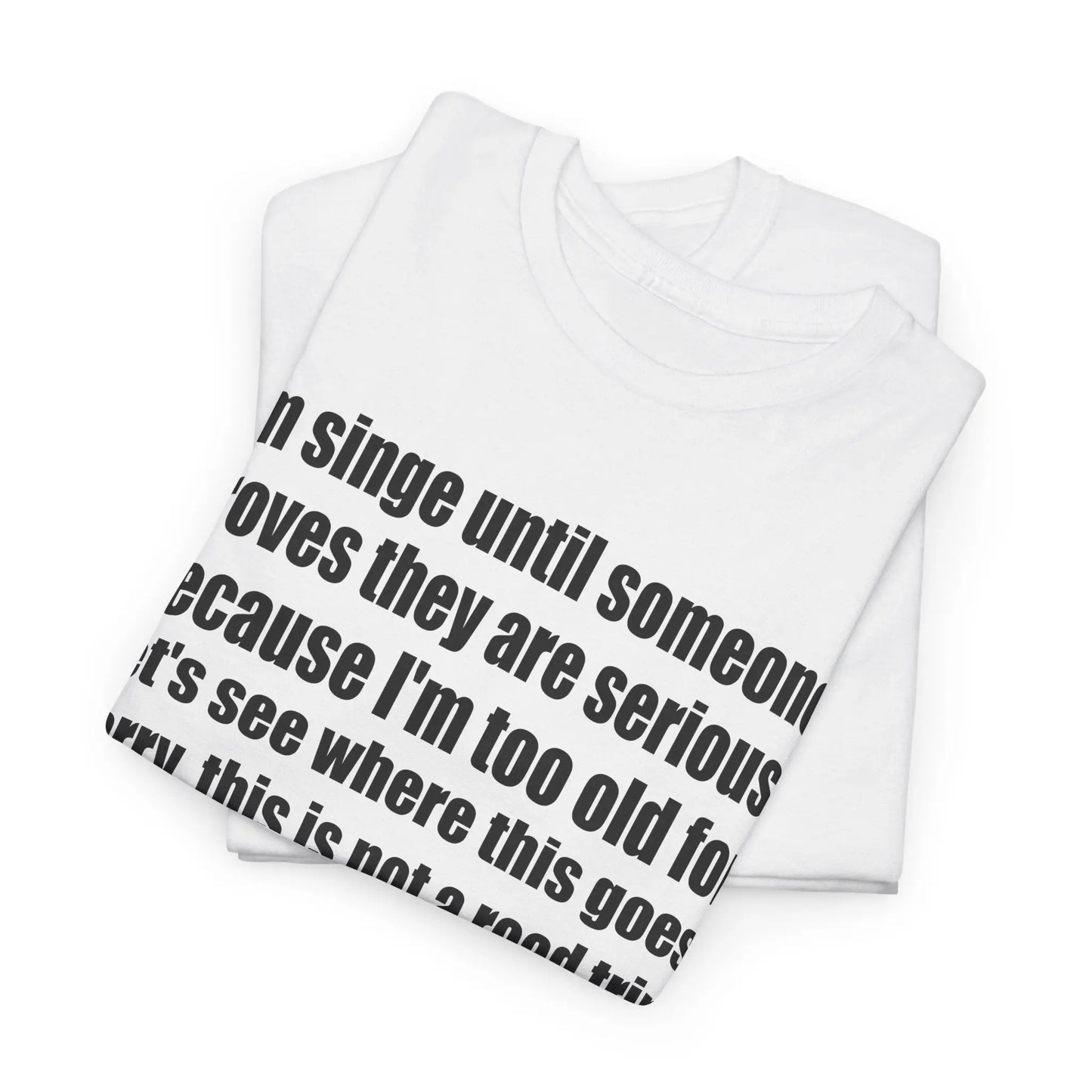 Comfy Unisex Heavy Cotton Tee - "I'm Single Until Someone Proves They Are Serious" Printify