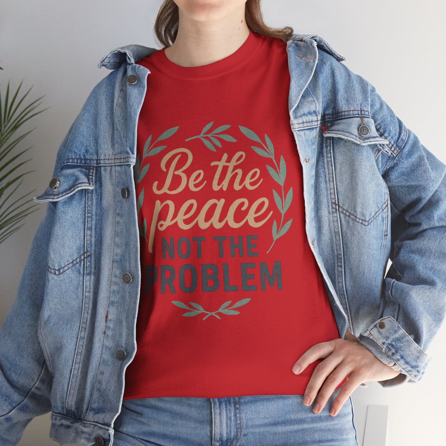 T-Shirt — "Be the Peace Not the Problem" Inspirational Tee