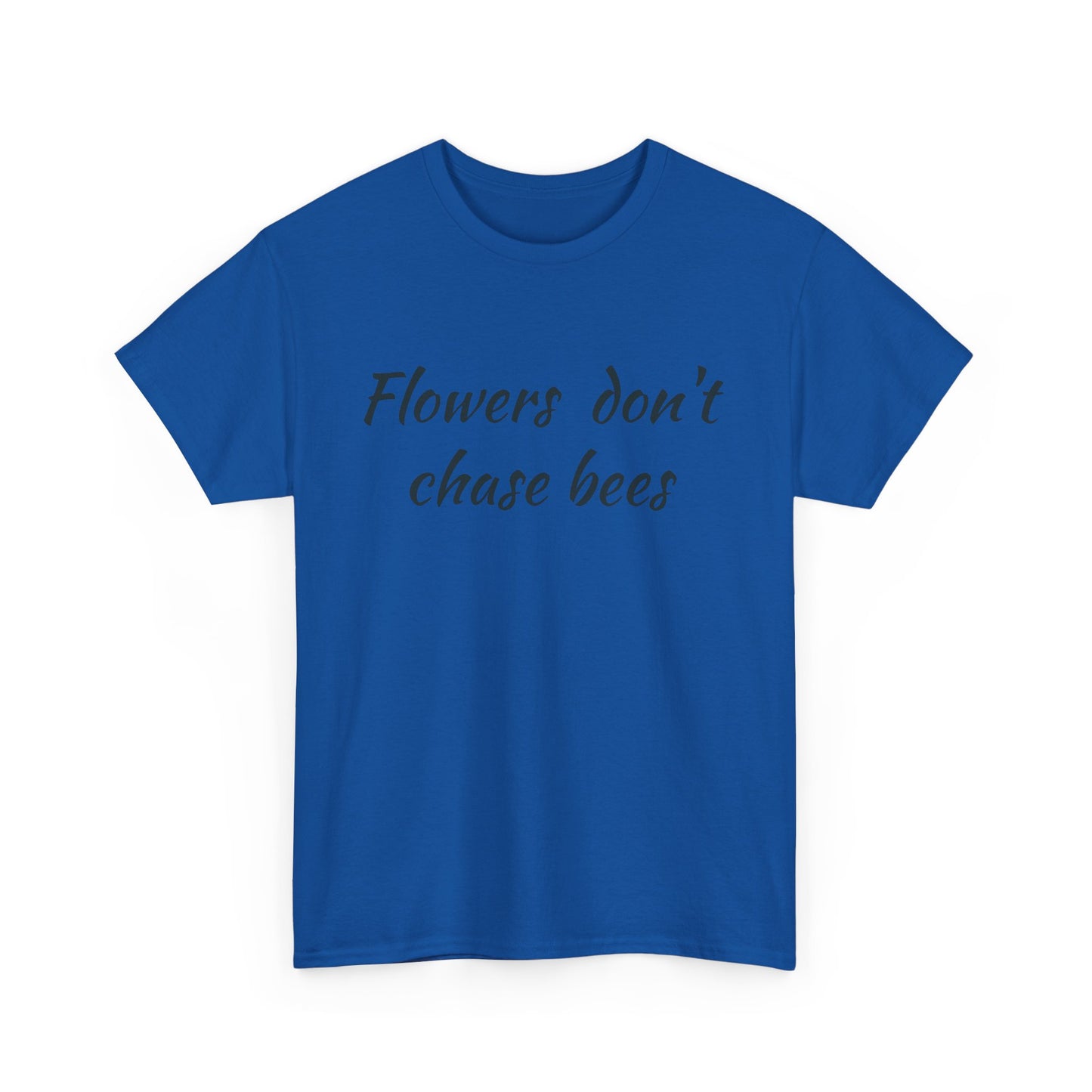 Flowers don't chase bees