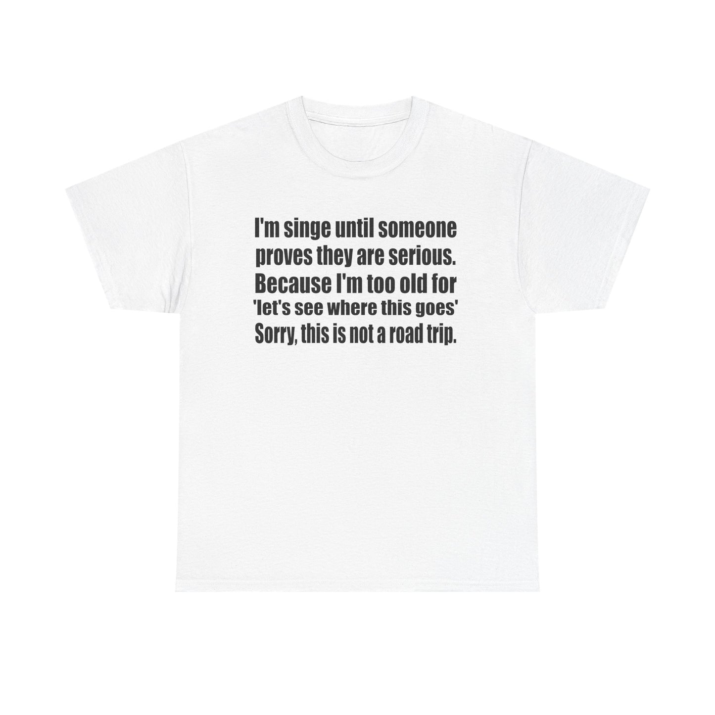 Comfy Unisex Heavy Cotton Tee - "I'm Single Until Someone Proves They Are Serious"