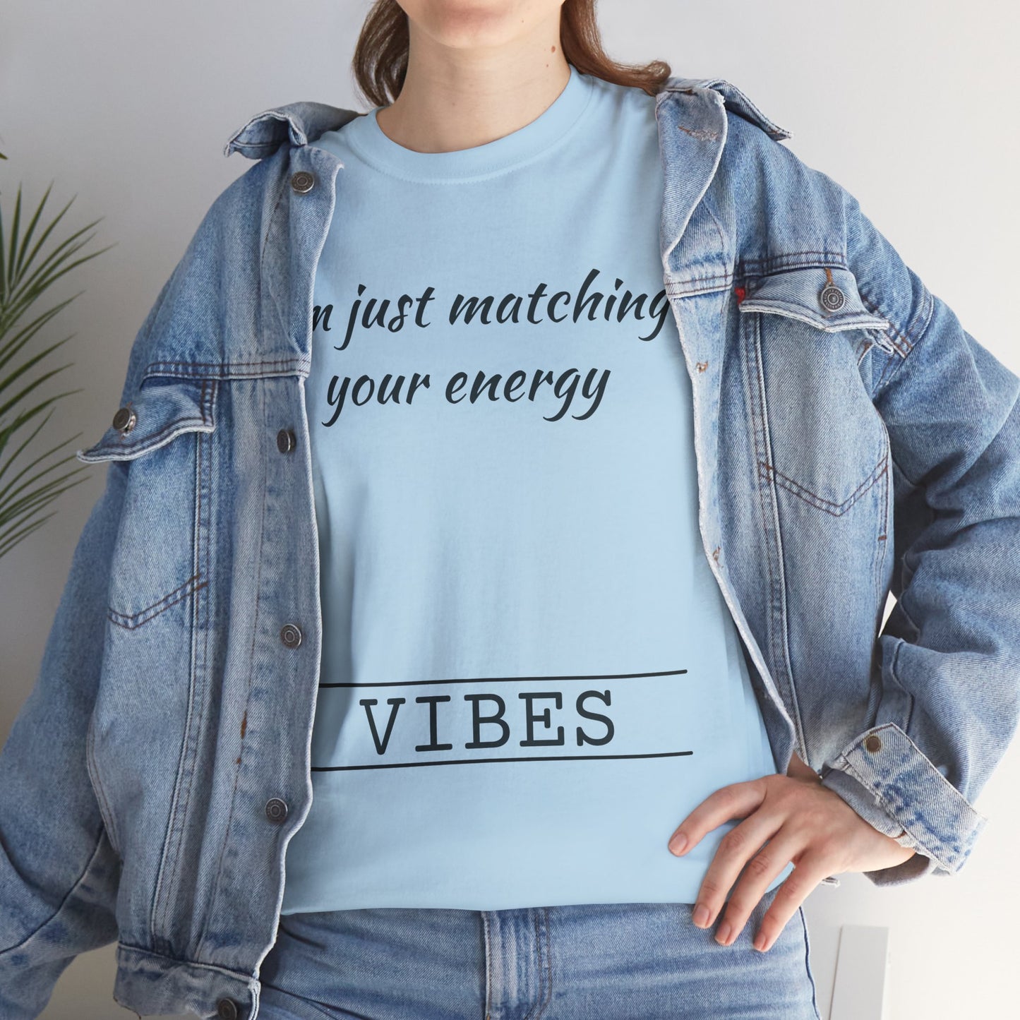 I'm Just Matching Your Energy