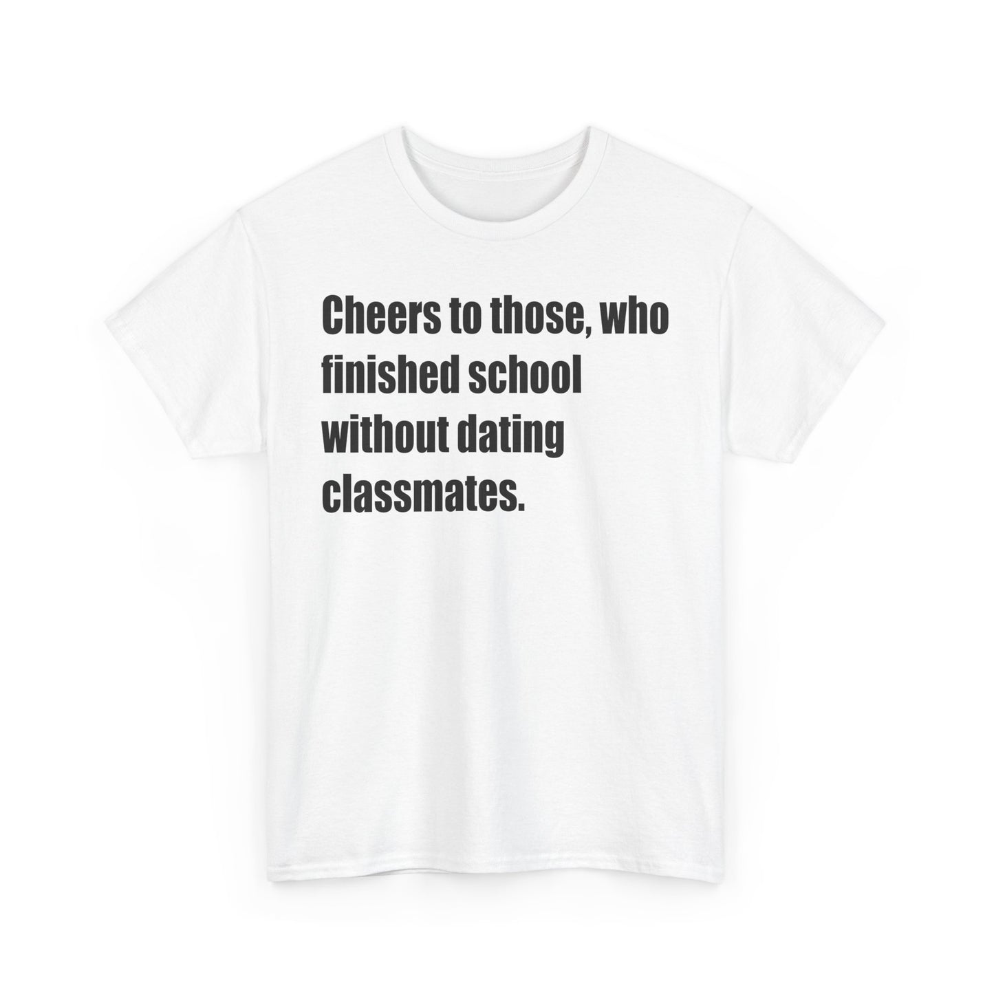 Humorous - "Cheers to Those Who Finished School Without Dating Classmates"