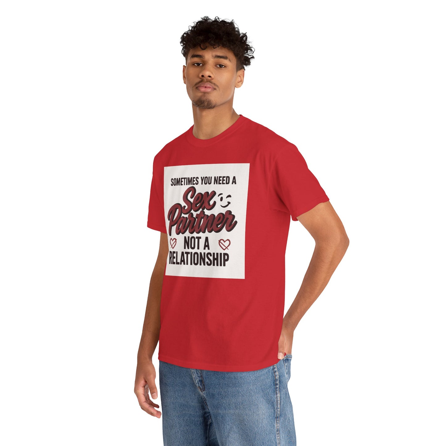 T-Shirt — "Sometimes You Need a Sex Partner Not a Relationship" Graphic Tee Printify