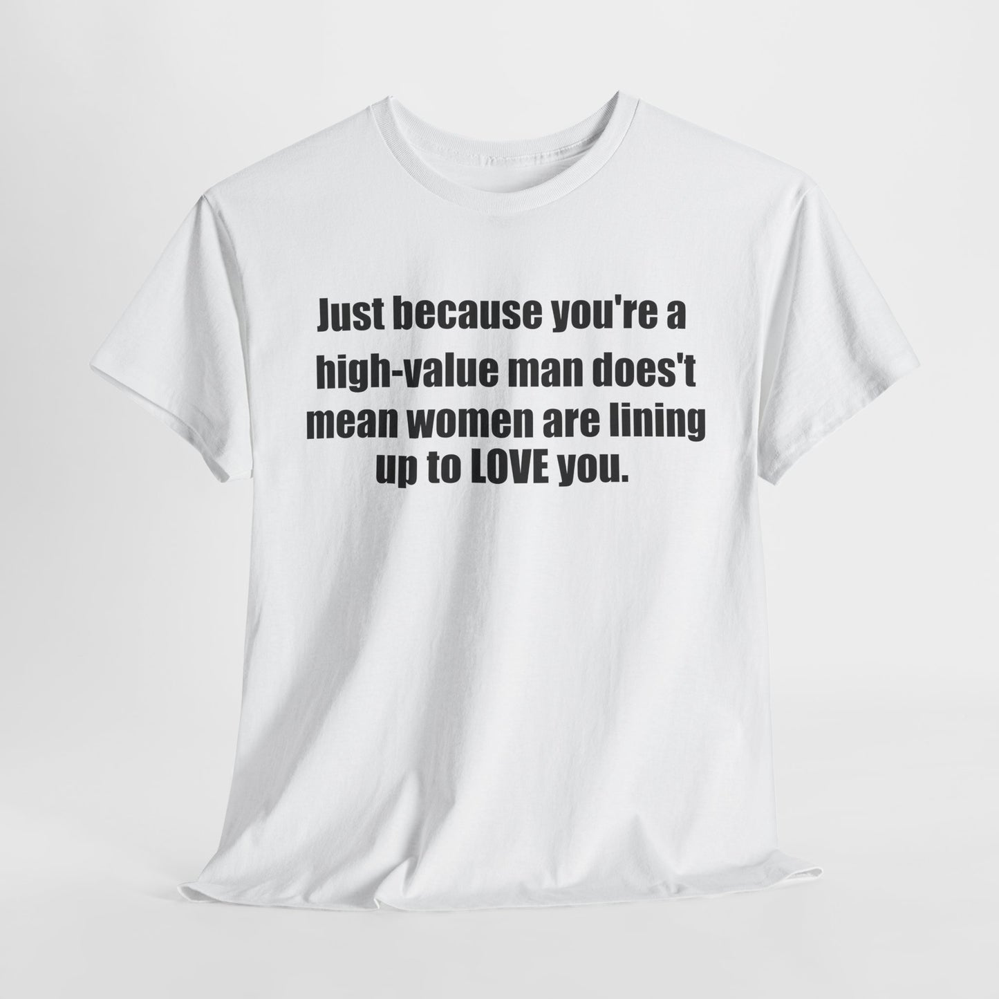 Inspirational Quote Unisex Heavy Cotton Tee - "Just Because You're a High-Value Man"
