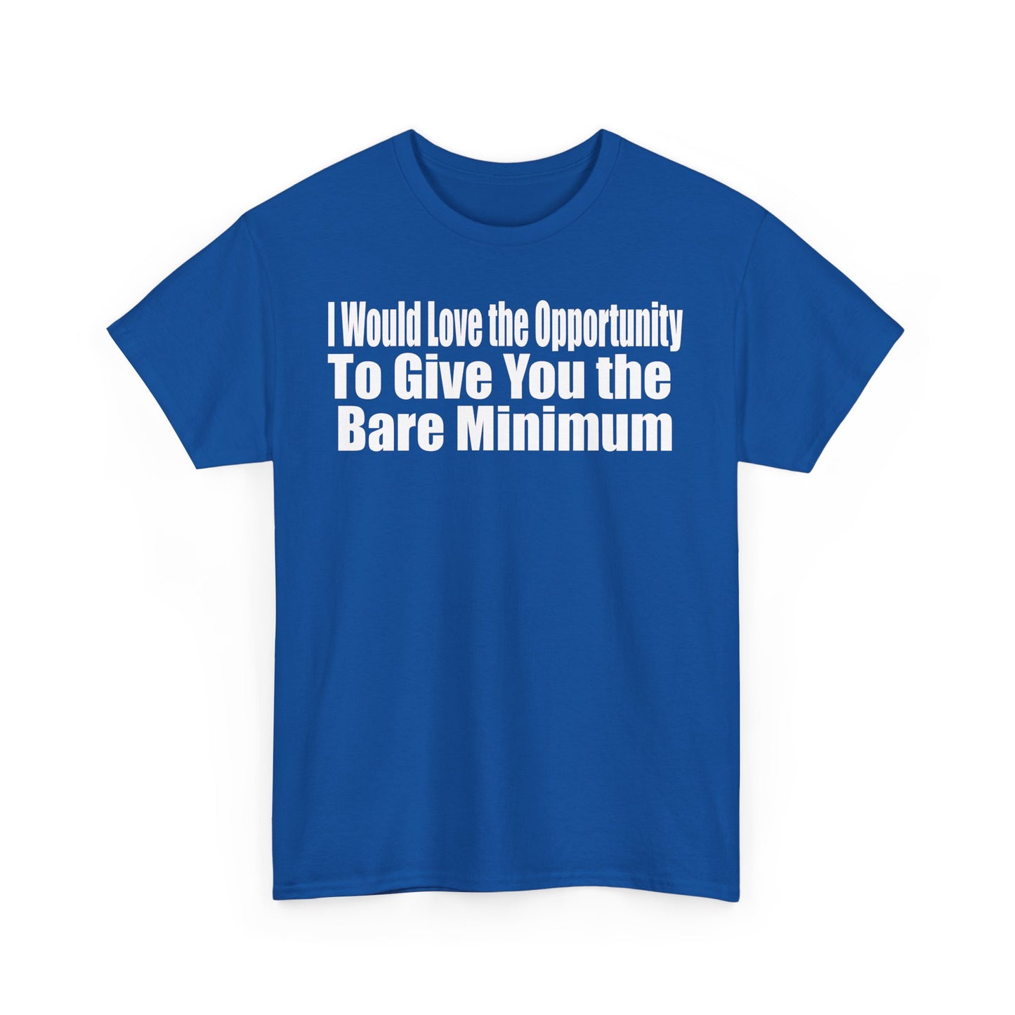 I Would Love the Opportunity to Give You the Bare Minimum