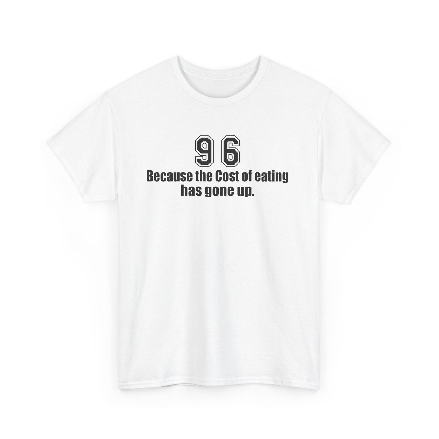 Funny Unisex Heavy Cotton Tee - "Because the Cost of Eating Has Gone Up"