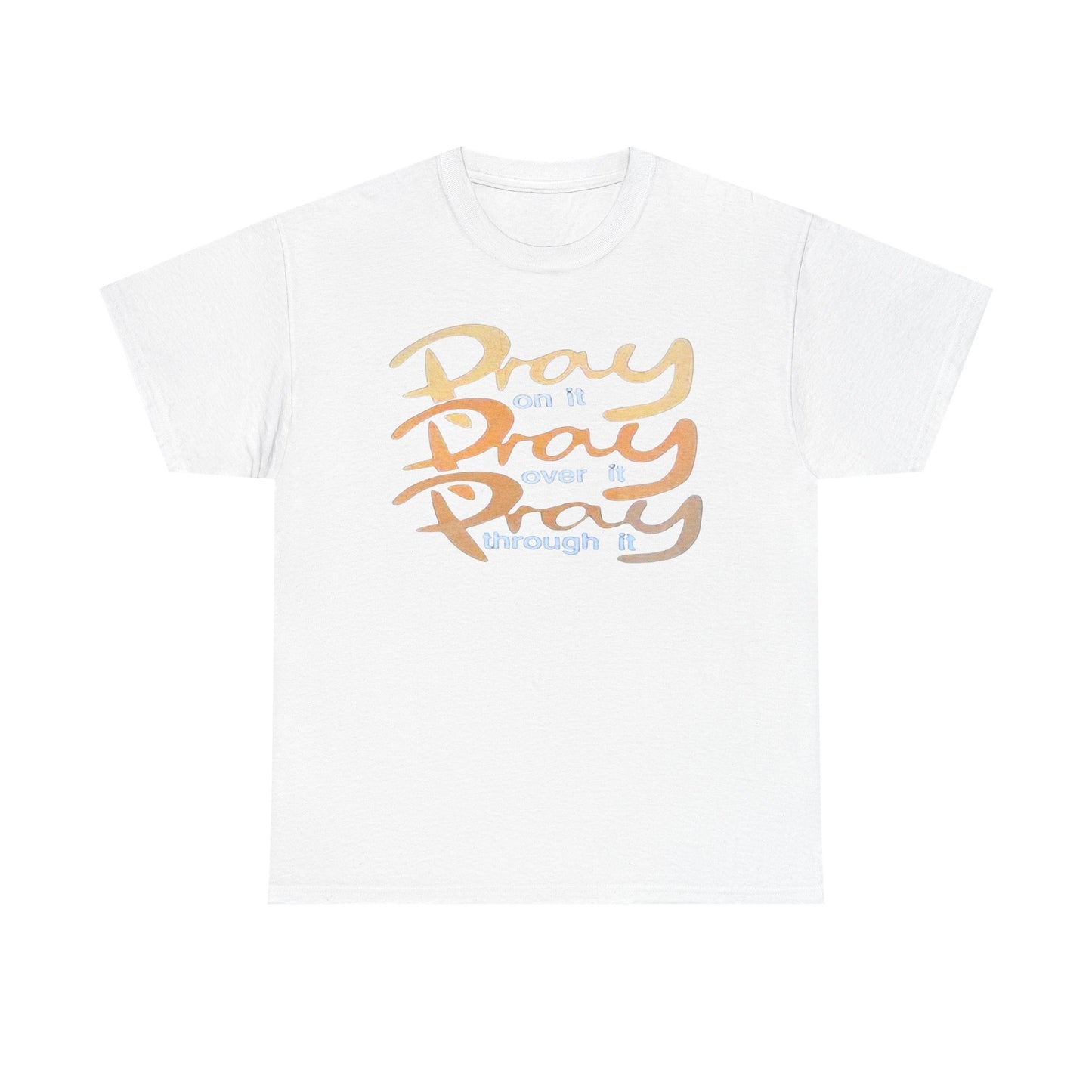 Pray on it, Pray over it, Pray through it