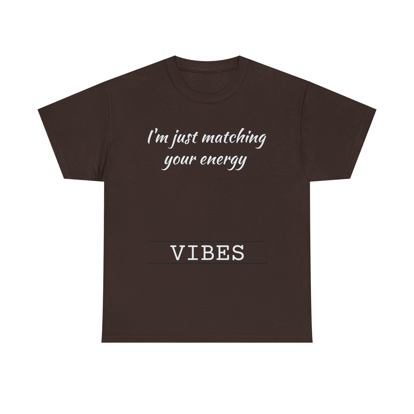 I'm Just Matching Your Energy
