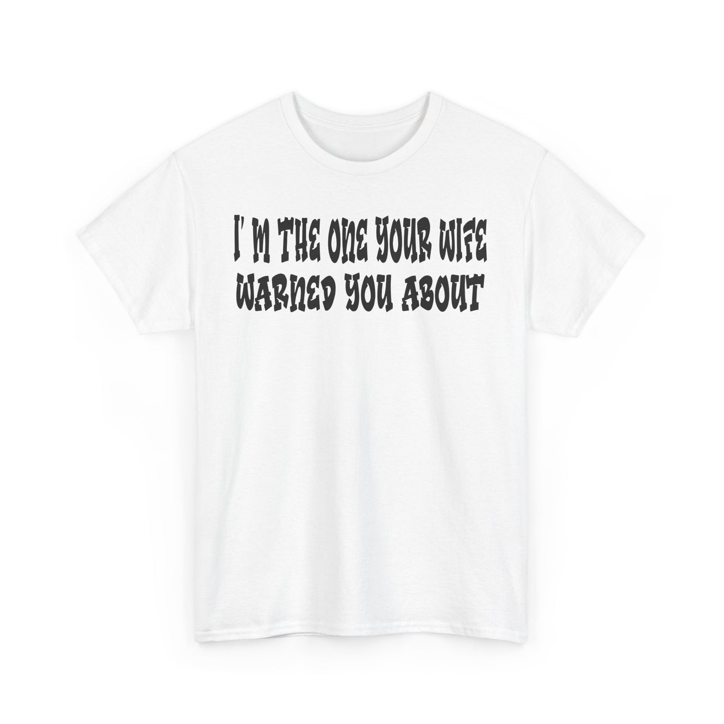 Funny - "I'm the One Your Wife Warned You About"