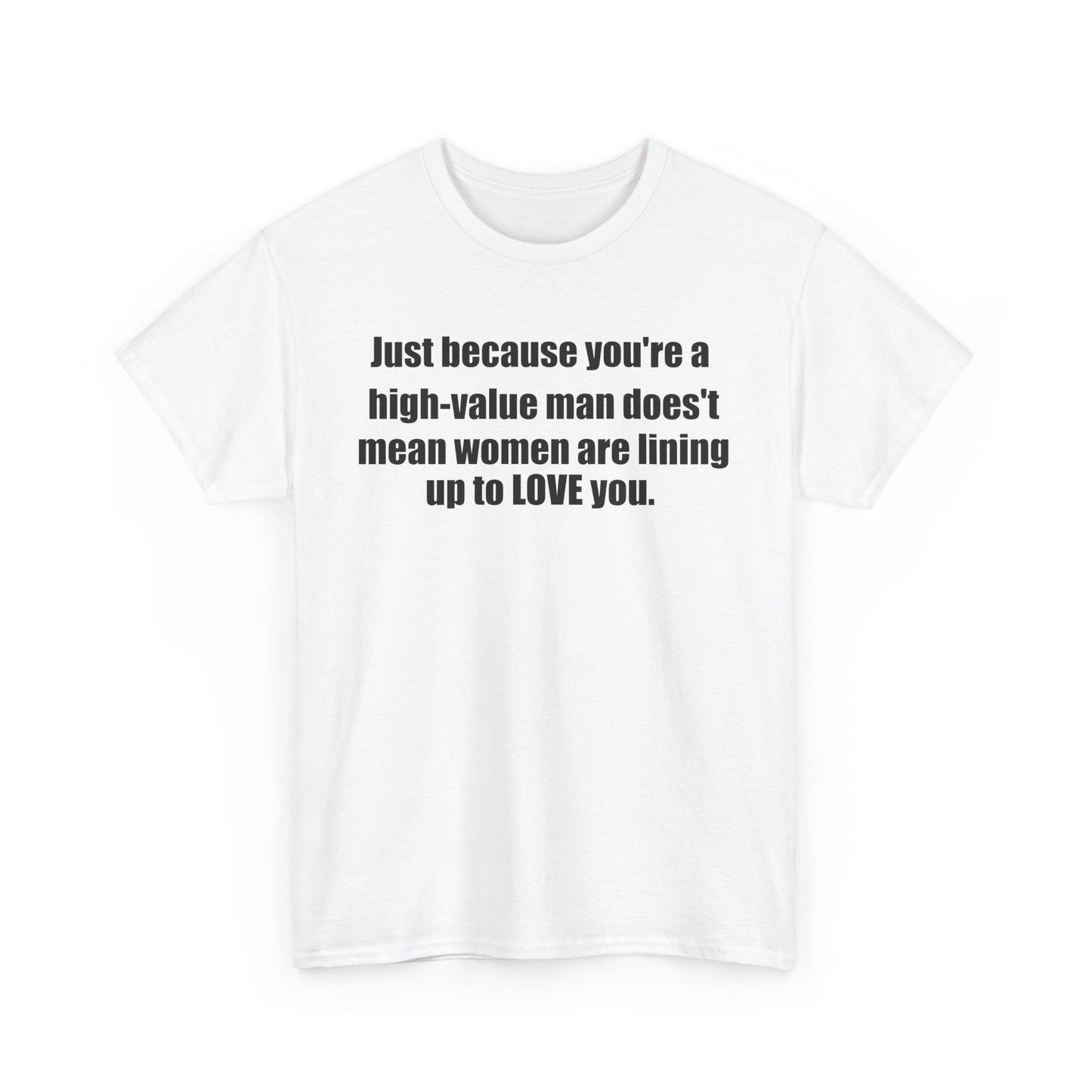 Inspirational Quote Unisex Heavy Cotton Tee - "Just Because You're a High-Value Man"
