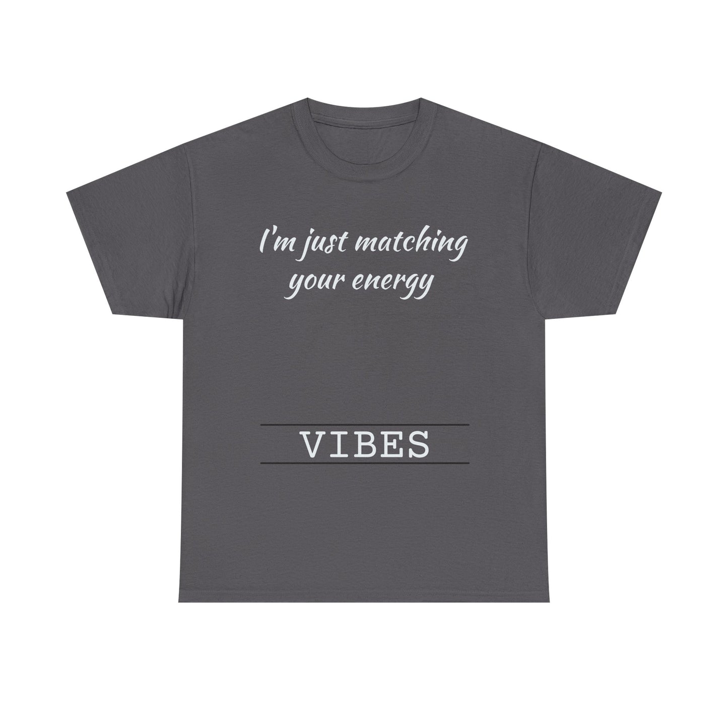 I'm Just Matching Your Energy