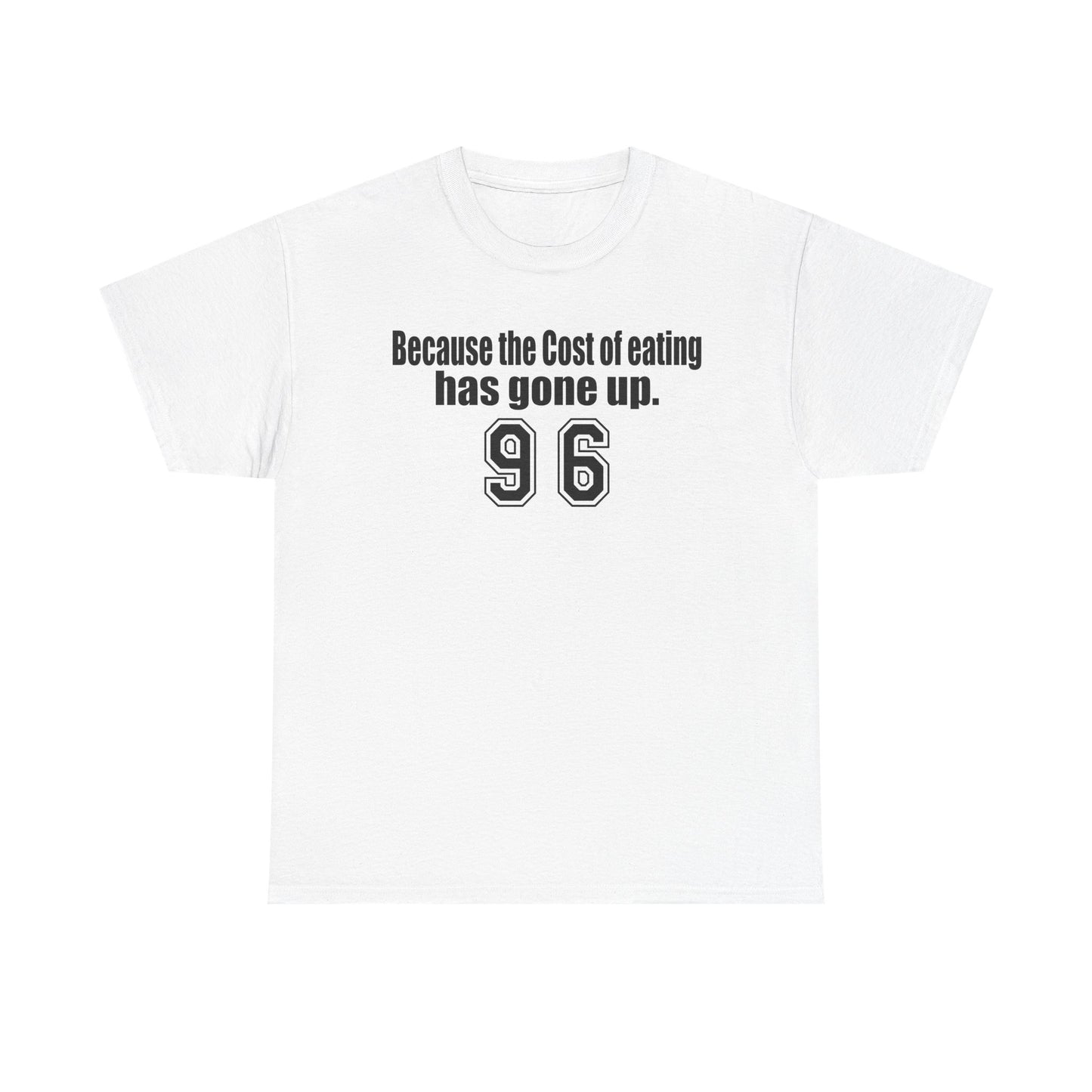 Funny Unisex Heavy Cotton Tee - 'Because the Cost of Eating Has Gone Up'