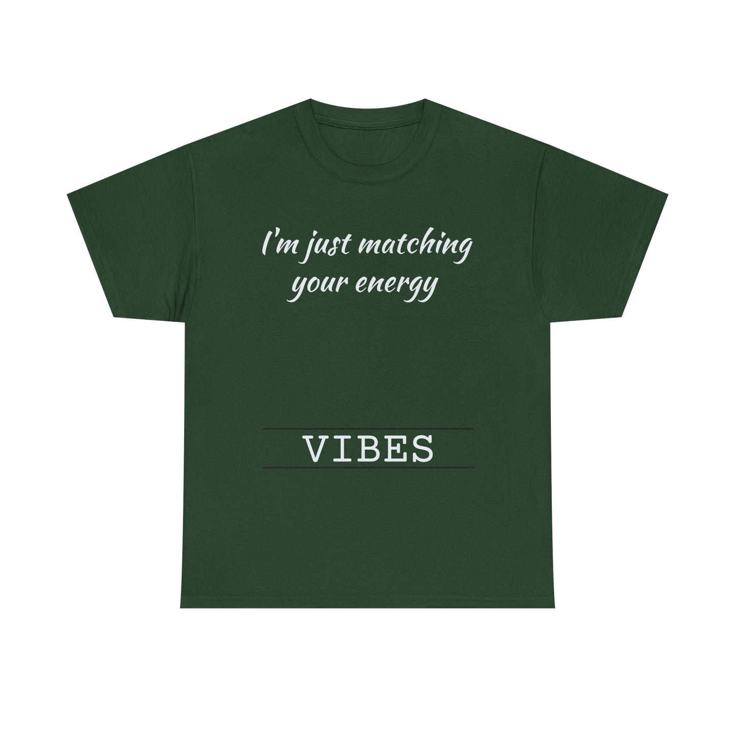 I'm Just Matching Your Energy