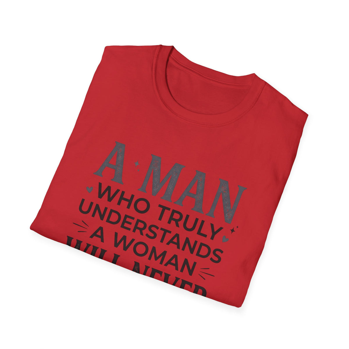 "A Man Who Truly Understands a Woman Will Never Fall in Love Again" Quote Tee