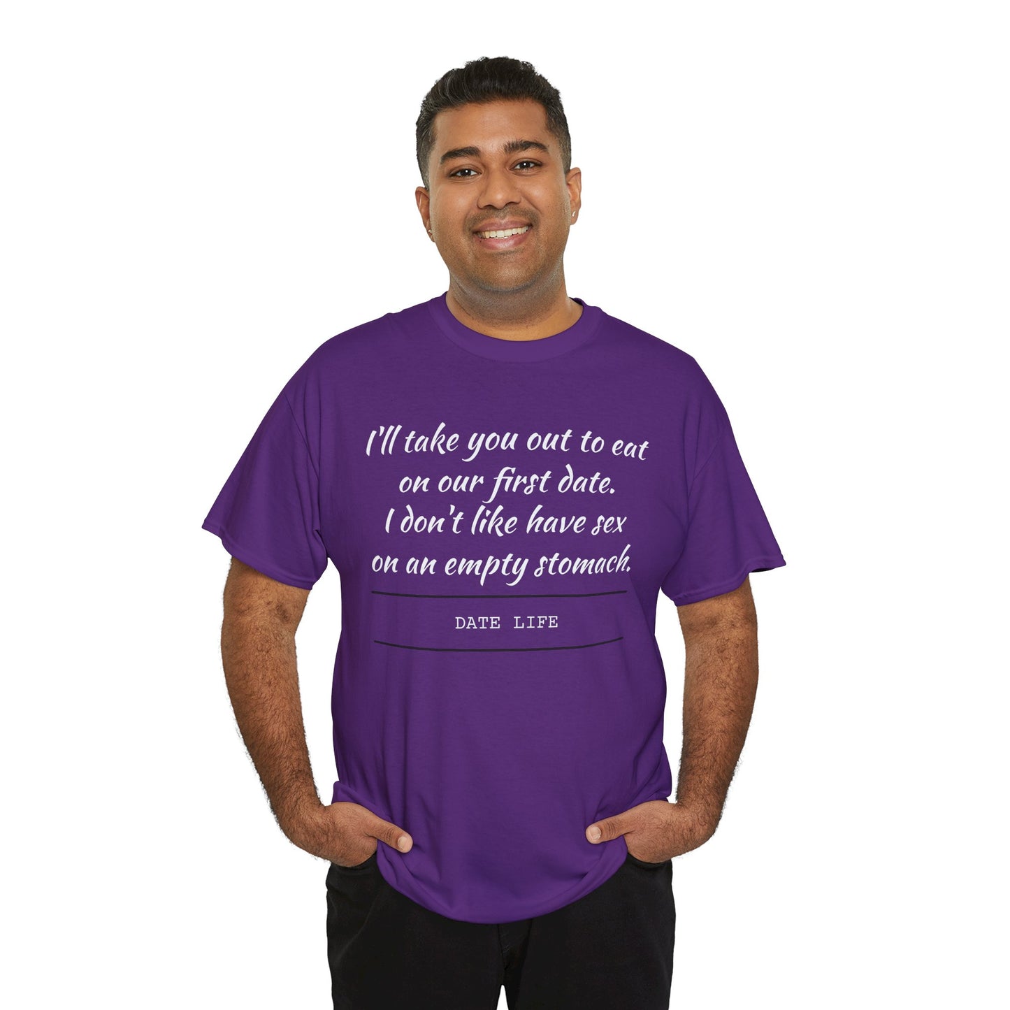 First Date Tee — "I’ll take you out to eat on our first date. I don’t like have sex on an empty stomach." Shirt