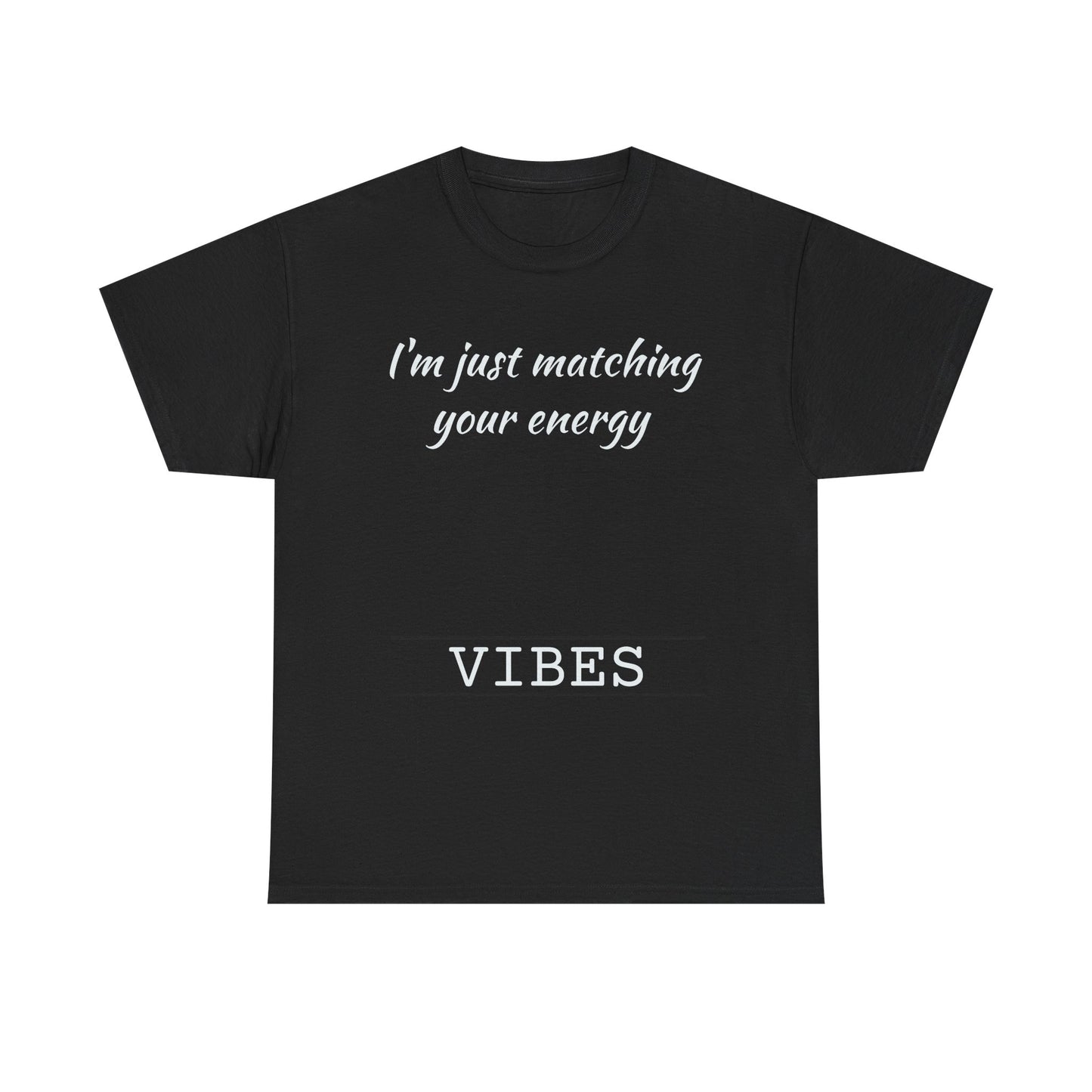 I'm Just Matching Your Energy