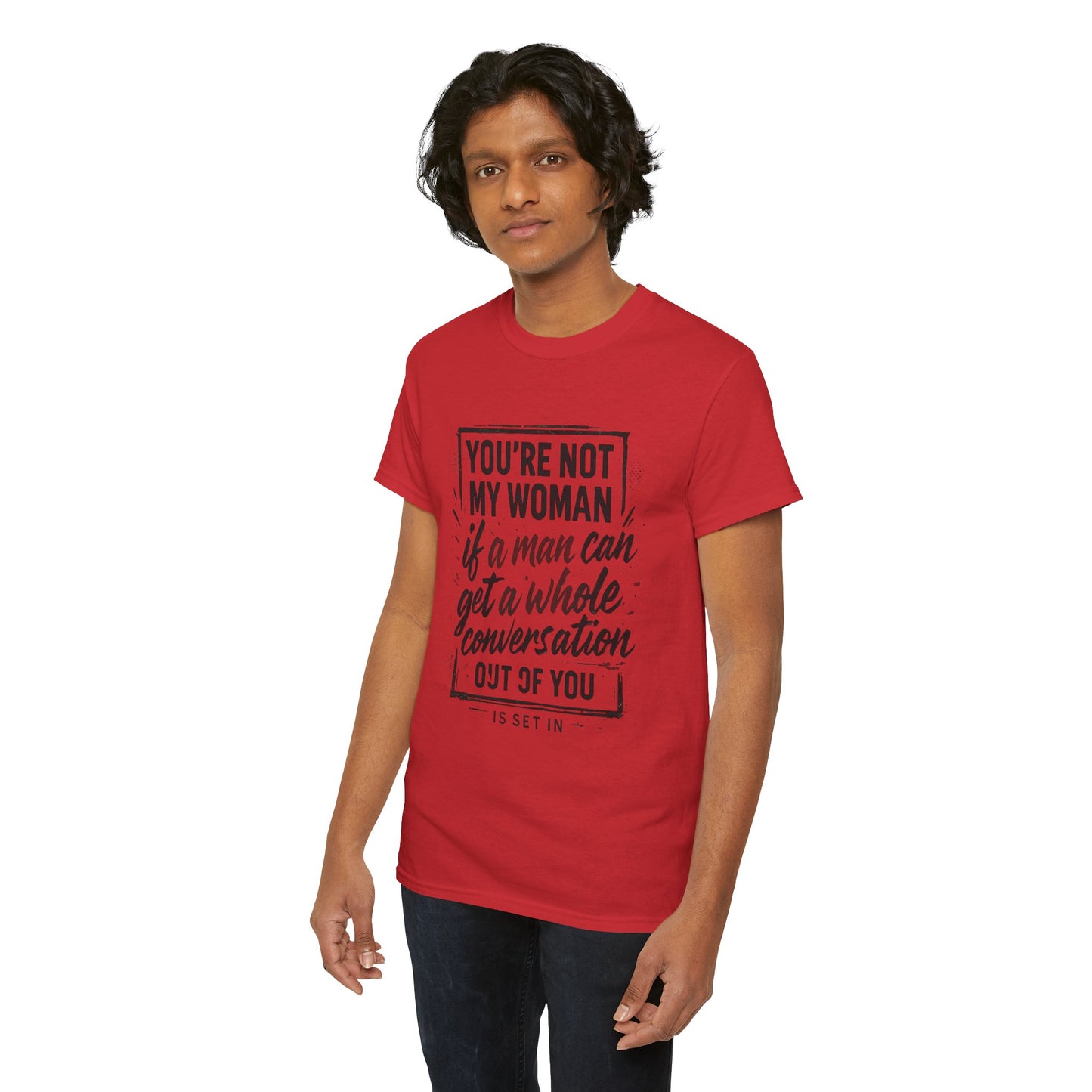 Graphic Tee — “You’re Not My Woman If a Man Can Get a Whole Conversation Out of You” Feminist Statement T-Shirt