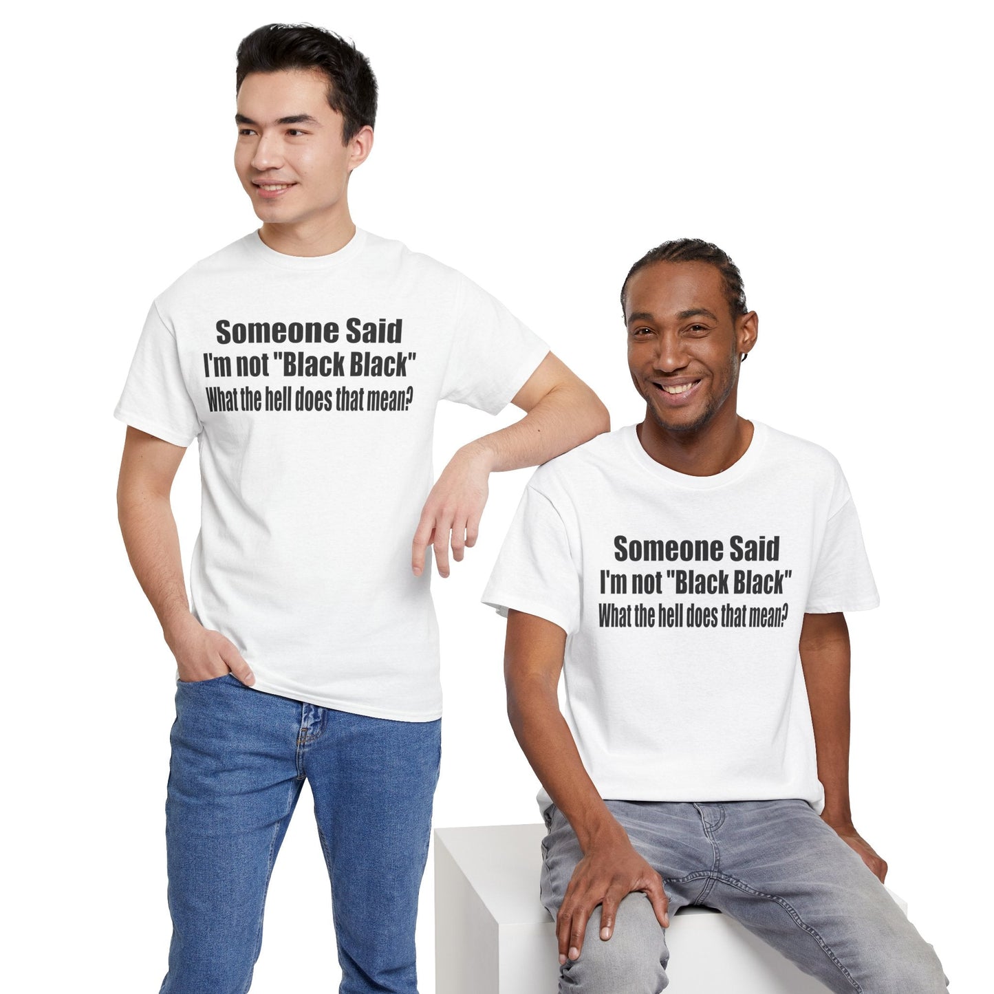 Funny Unisex Heavy Cotton Tee - "Someone Said I'm Not 'Black Black' " - Casual Wear for Conversations Printify