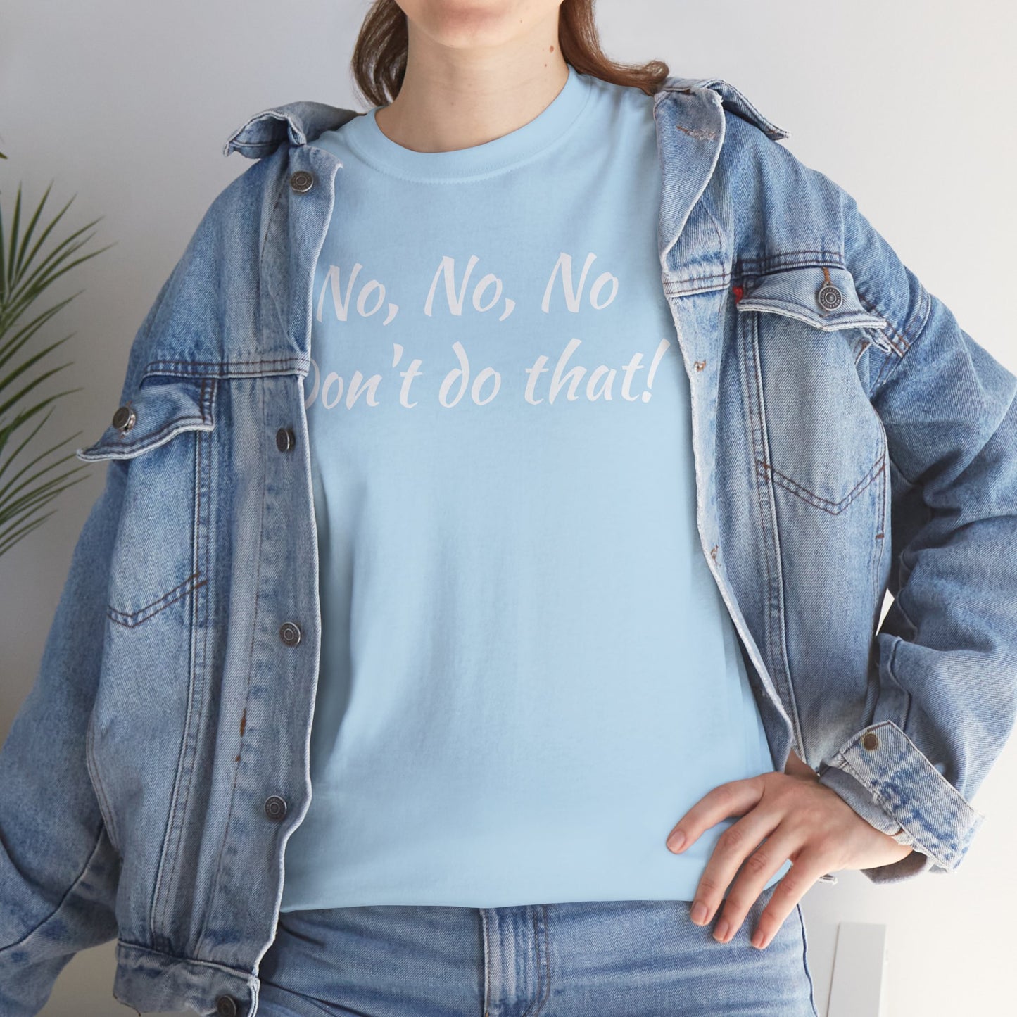 No, No, No Don't Do That!