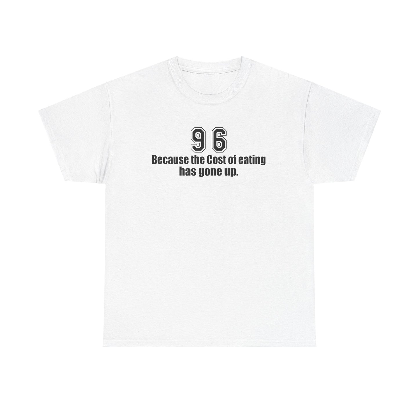 Funny Unisex Heavy Cotton Tee - "Because the Cost of Eating Has Gone Up"