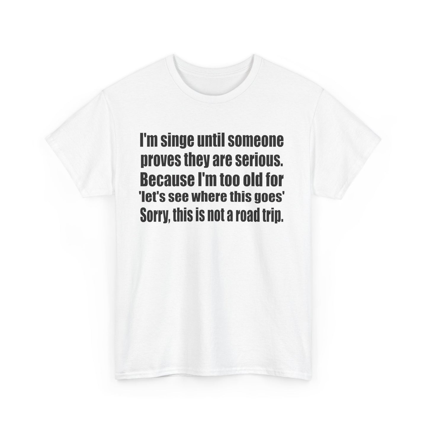 Comfy Unisex Heavy Cotton Tee - "I'm Single Until Someone Proves They Are Serious"