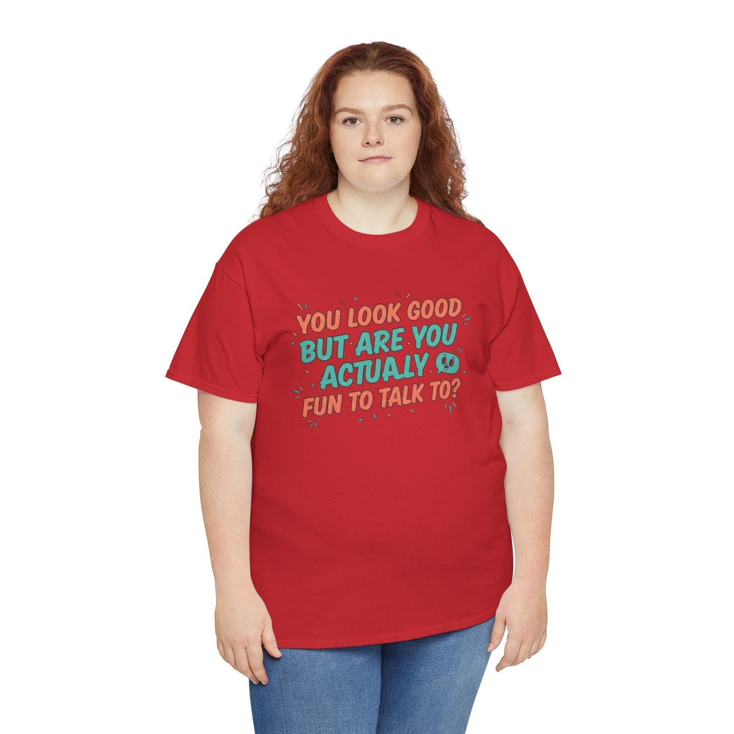 You Look Good But Are You Actually Fun to Talk To? Tee Printify