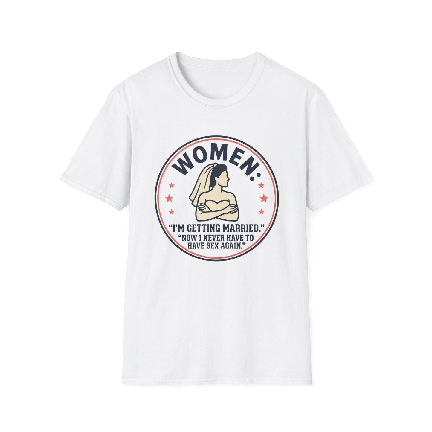 'Women: I'm Getting Married, Now I Never Have to Have Sex Again' Funny Bridal Tee