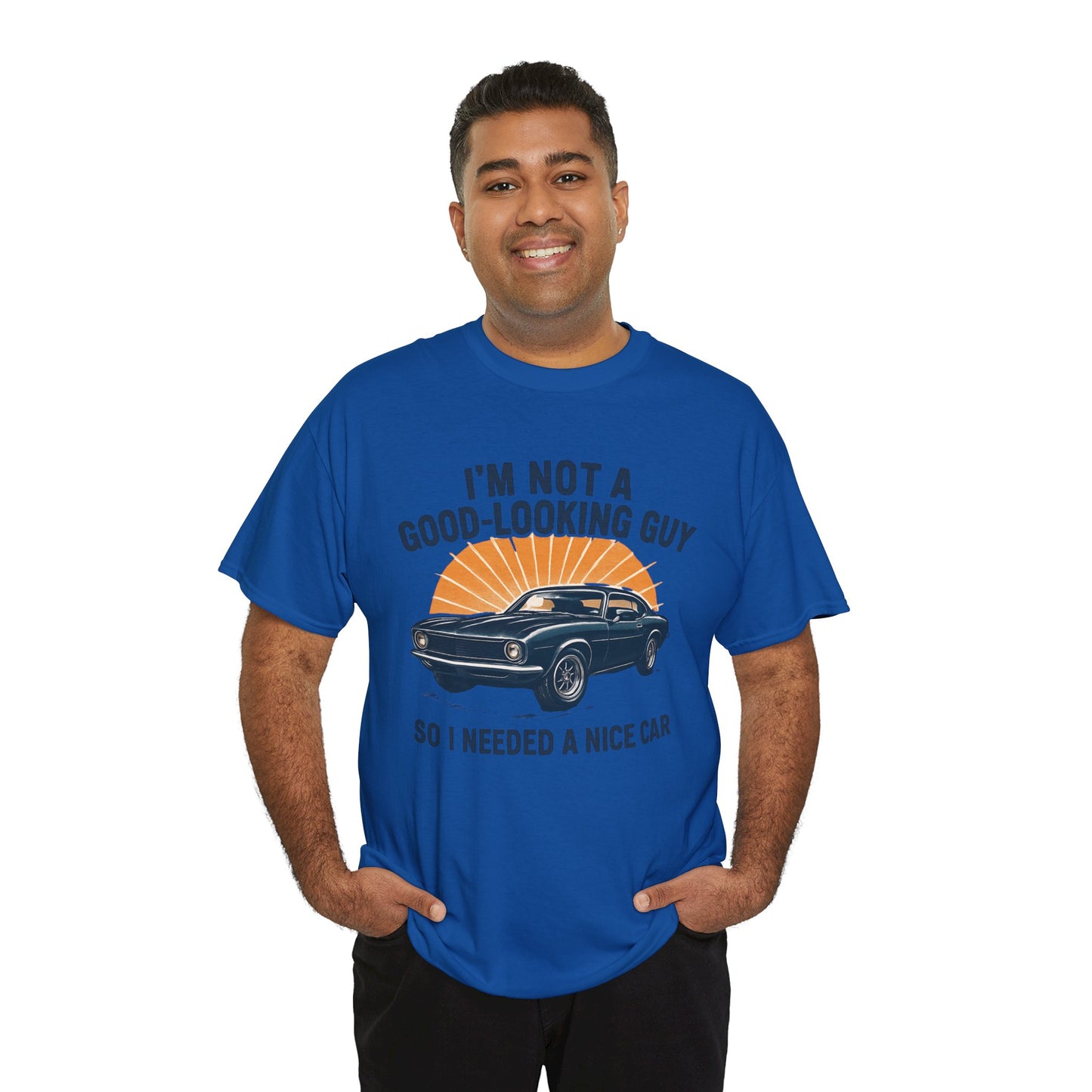 Classic Car Tee - "I'm Not a Good-Looking Guy So I Needed a Nice Car" Vintage Muscle Car T-Shirt
