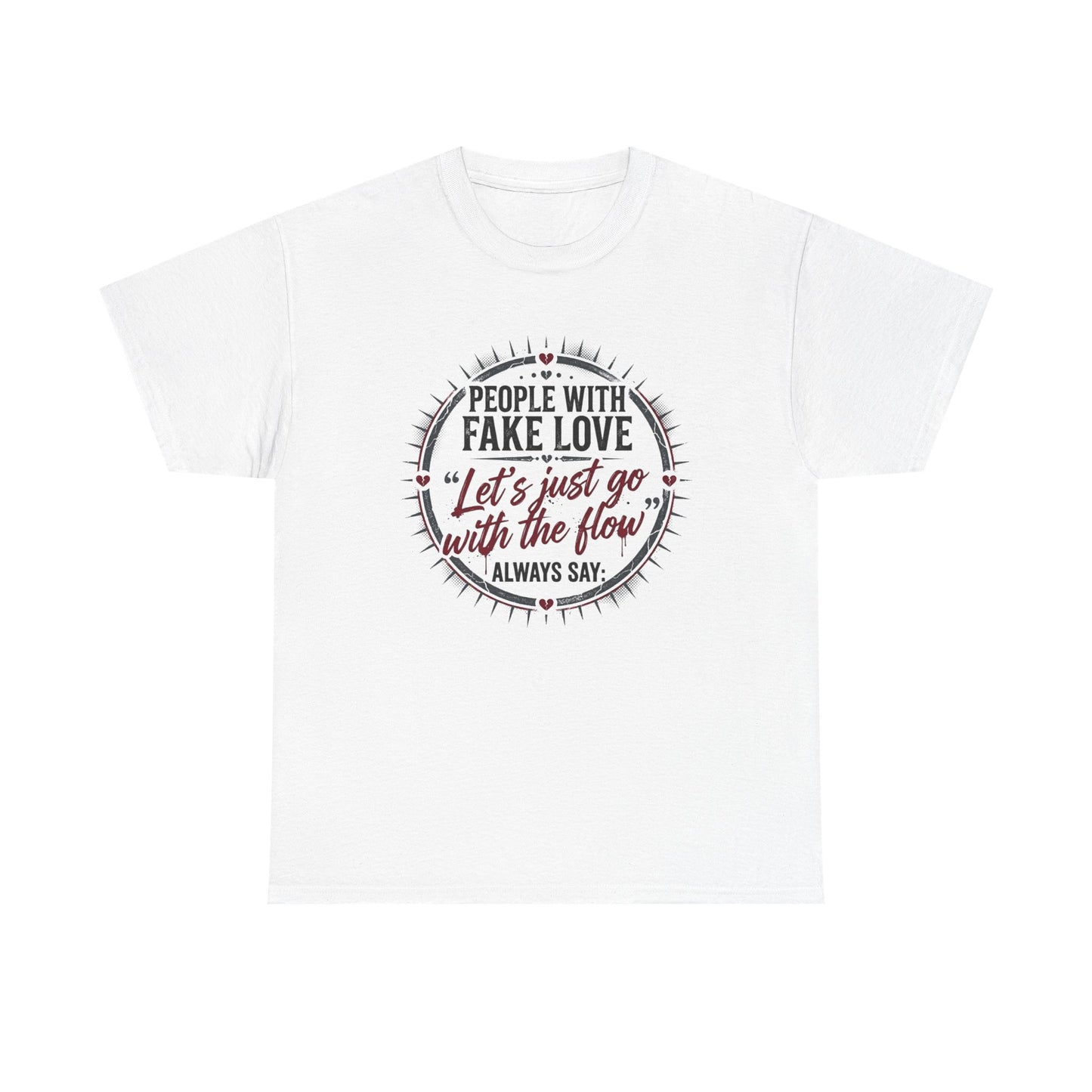 “People With Fake Love: ‘Let’s Just Go With the Flow’” Graphic T-Shirt