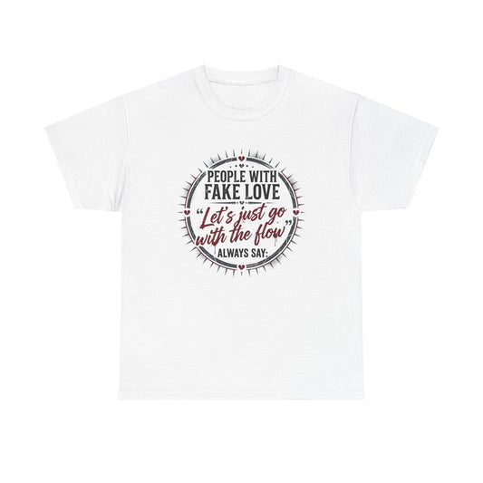 “People With Fake Love: ‘Let’s Just Go With the Flow’” Graphic T-Shirt