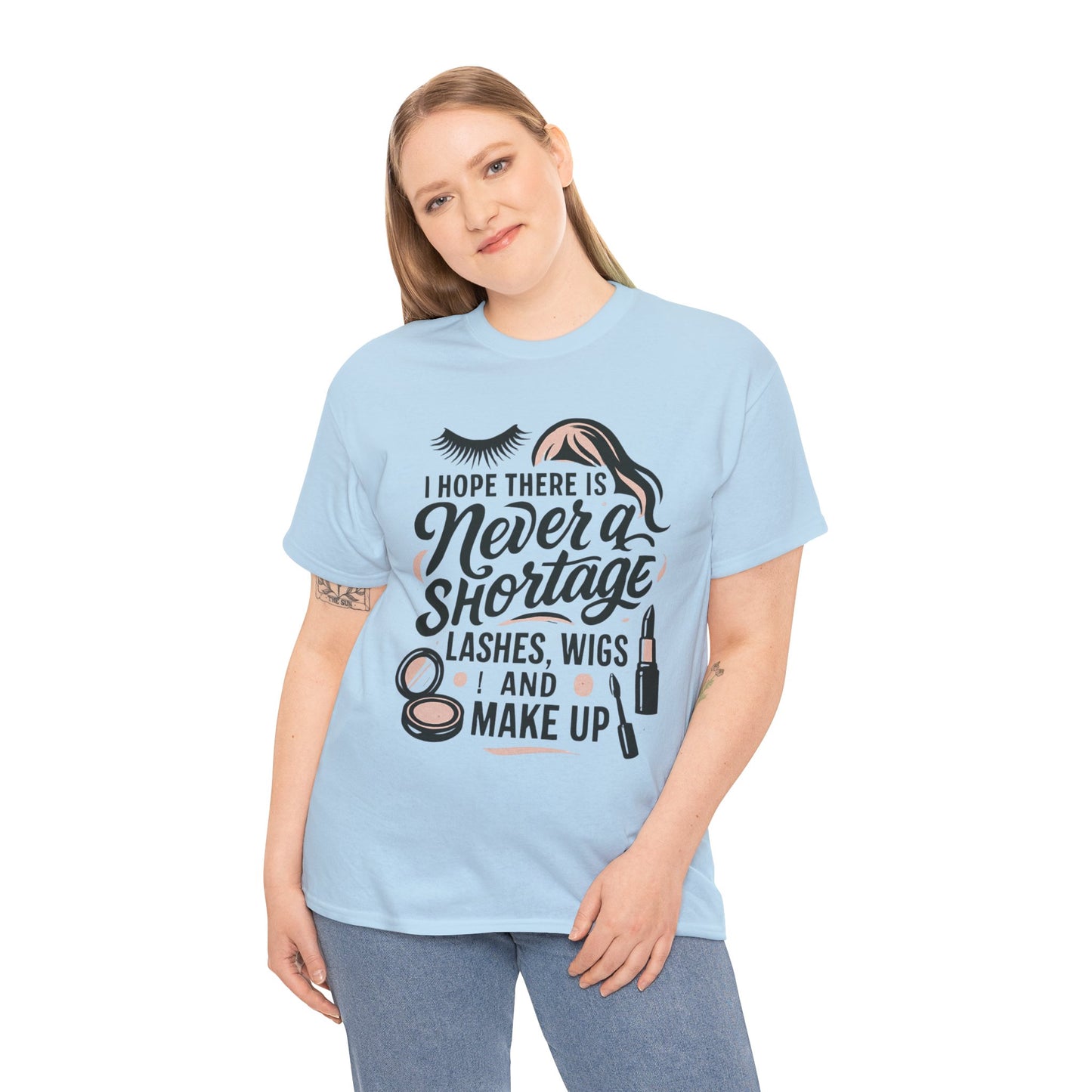 Makeup Lover T‑Shirt — "I Hope There Is Never a Shortage of Lashes, Wigs and Make Up"