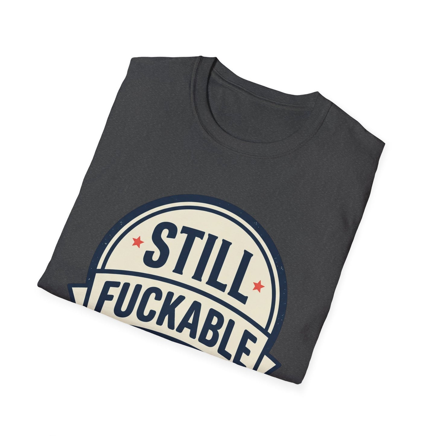 Still Fuckable T-Shirt — Funny Retro Badge Graphic Tee