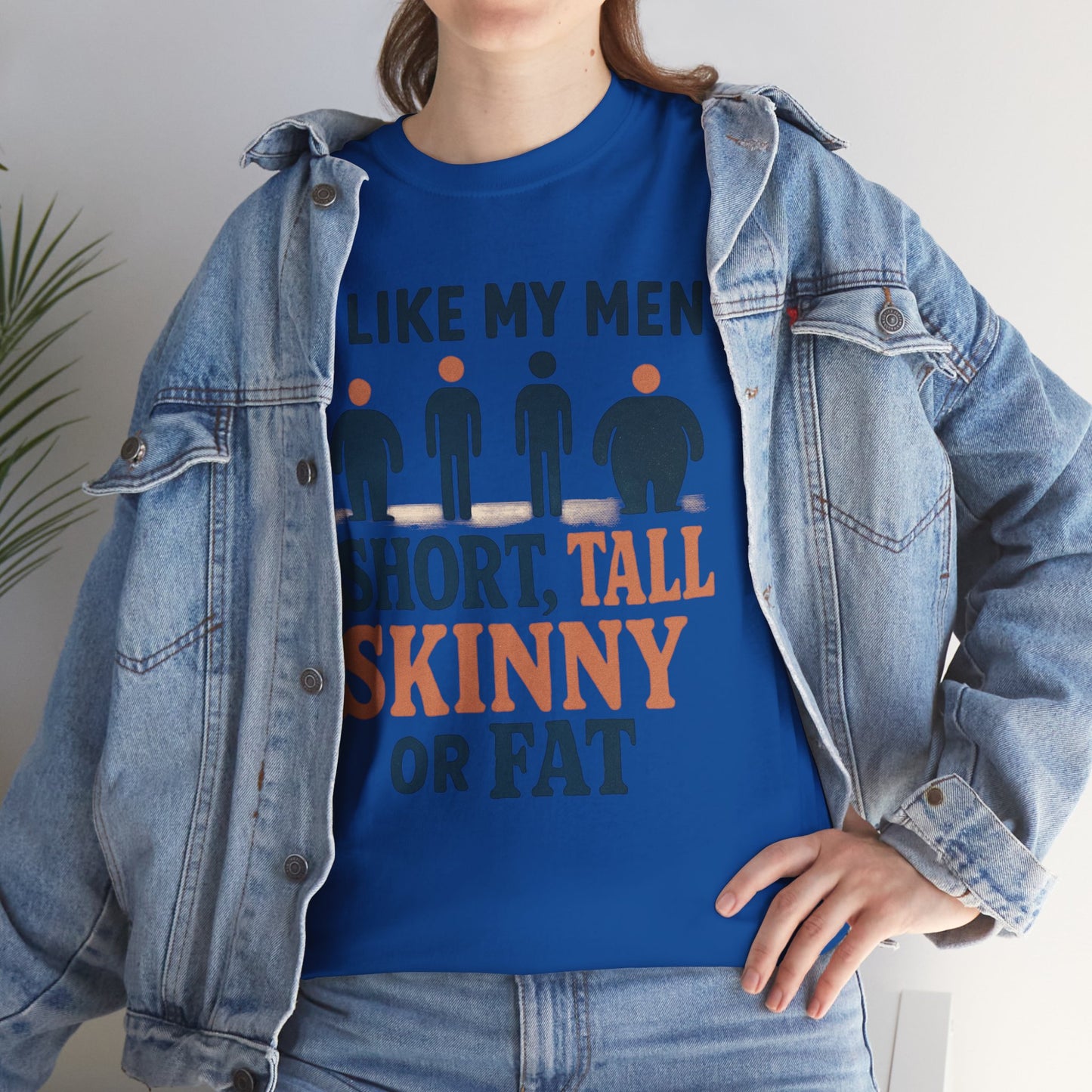 T-Shirt — "I Like My Men: Short, Tall, Skinny or Fat" Funny Graphic Tee