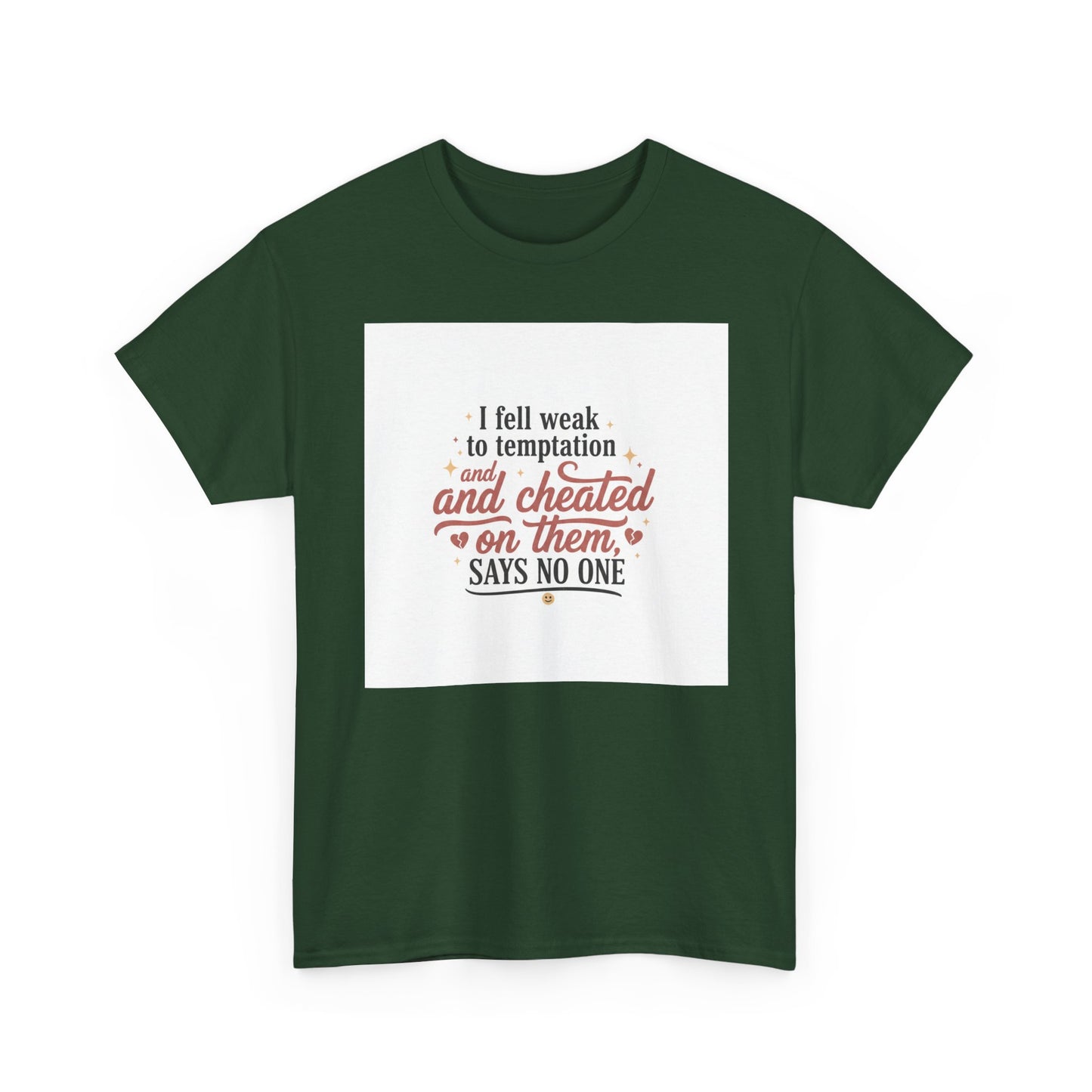 Funny Relationship Quote T-Shirt — “I fell weak to temptation and cheated on them” Graphic Tee Printify