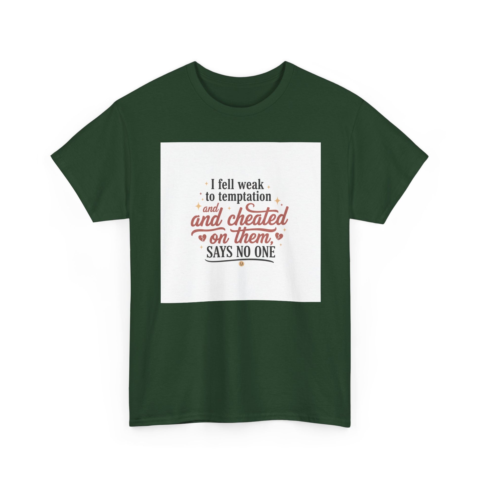 Funny Relationship Quote T-Shirt — “I fell weak to temptation and cheated on them” Graphic Tee Printify