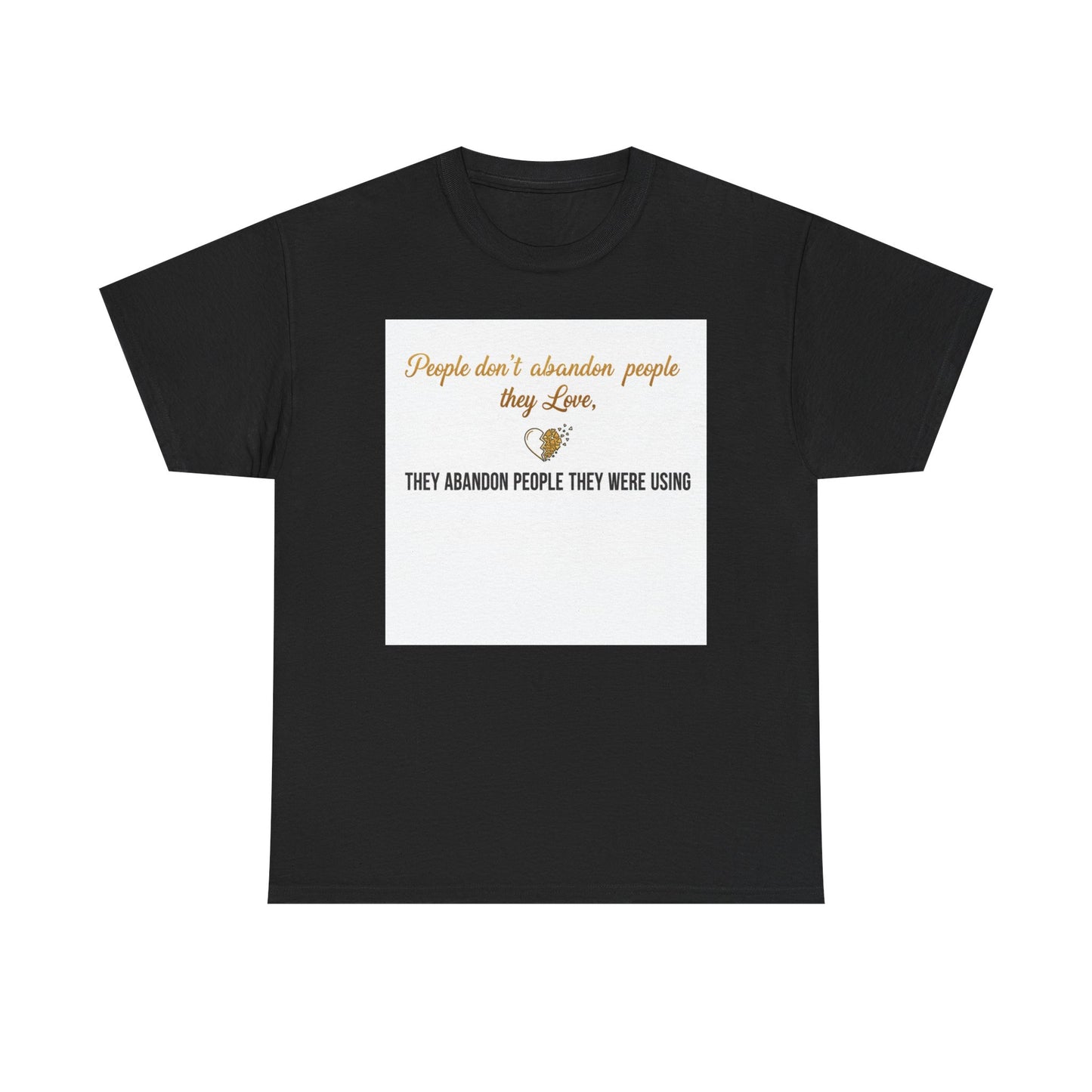 T-Shirt — "People don’t abandon people they love, they abandon people they were using" Inspirational Quote Tee