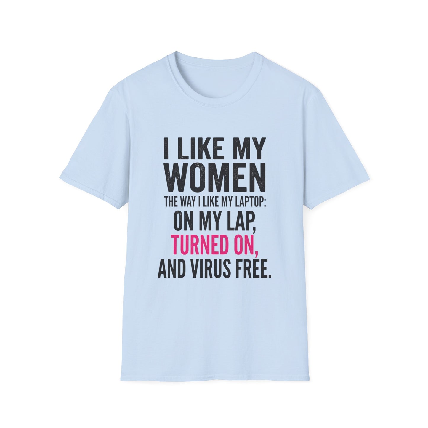 "I Like My Women the Way I Like My Laptop: On My Lap, Turned On, and Virus Free"-Funny Graphic T‑Shirt