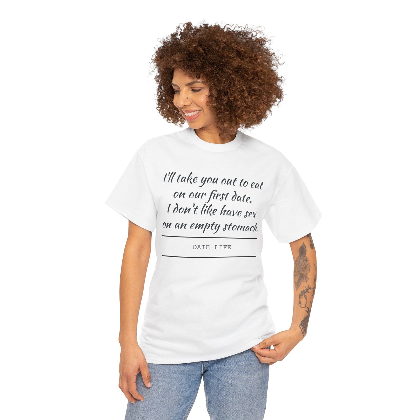 First Date Tee — "I’ll take you out to eat on our first date. I don’t like have sex on an empty stomach." Shirt