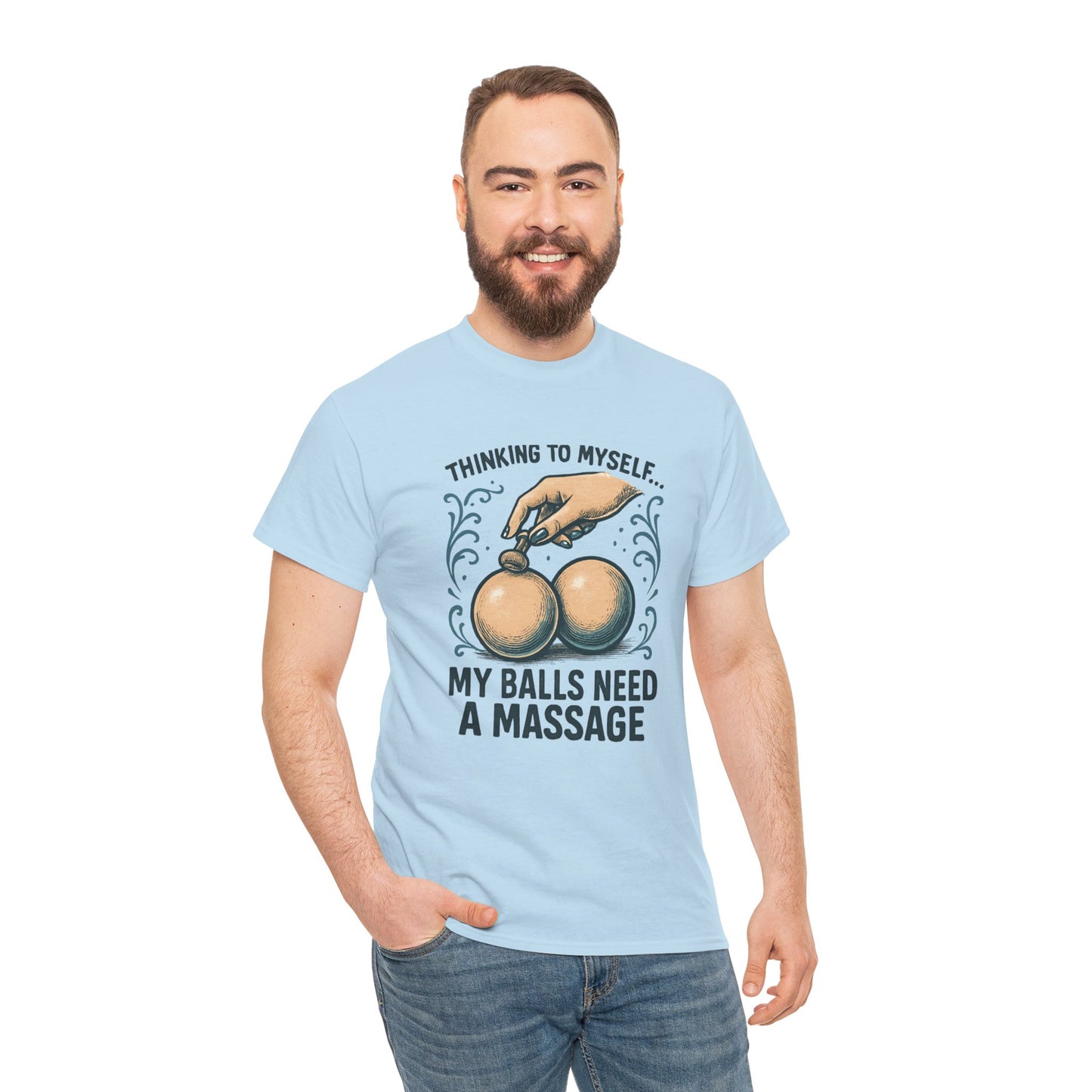 T-Shirt — "Thinking to Myself: My Balls Need a Massage" Funny Novelty Tee