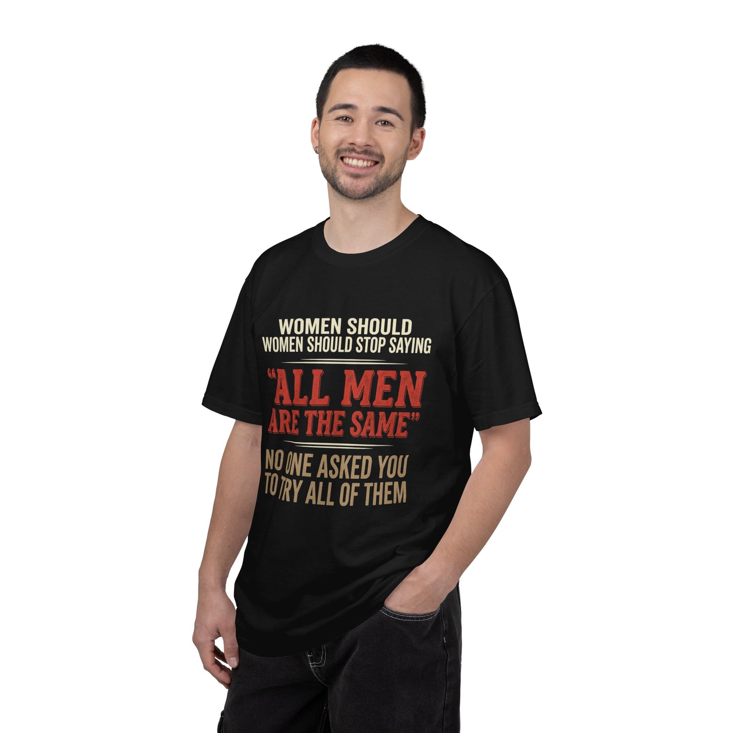 "All Men Are the Same? No One Asked You to Try All of Them" Statement Tee