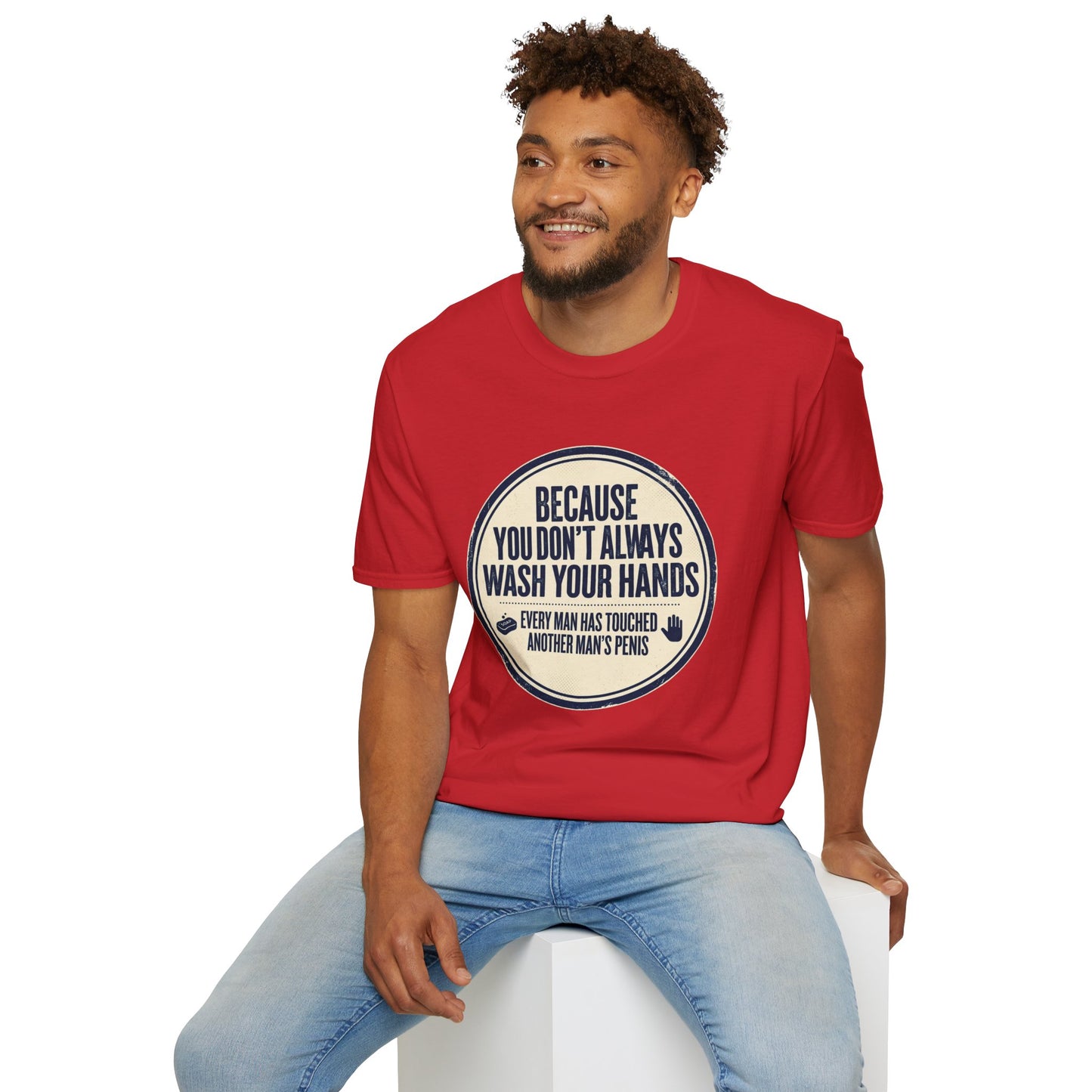 "Because You Don't Always Wash Your Hands" Funny Hygiene Reminder Tee