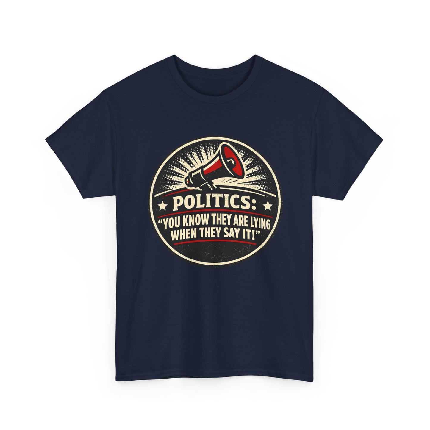 Political Satire T-Shirt — "Politics: You Know They Are Lying When They Say It" Retro Megaphone Tee