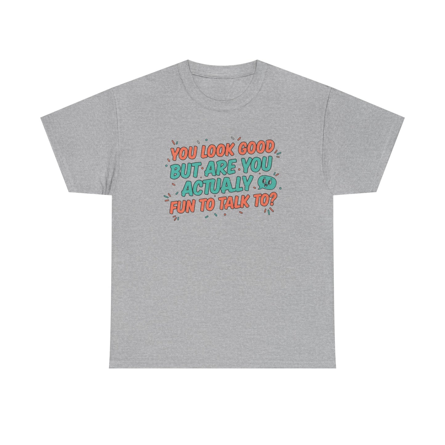 You Look Good But Are You Actually Fun to Talk To? Tee Printify