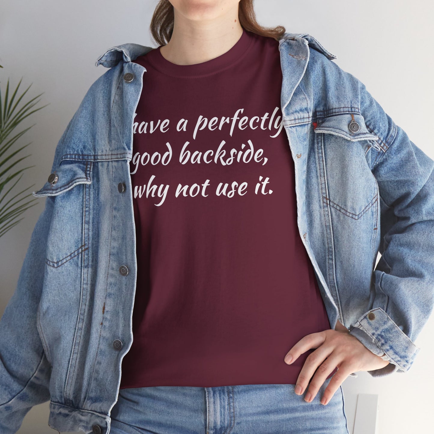 You have a Perfectly Good Backside