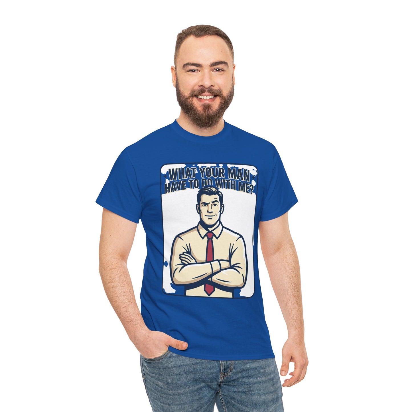 What Your Man Have To Do With Me? Tee — Funny Retro Man Graphic T-Shirt