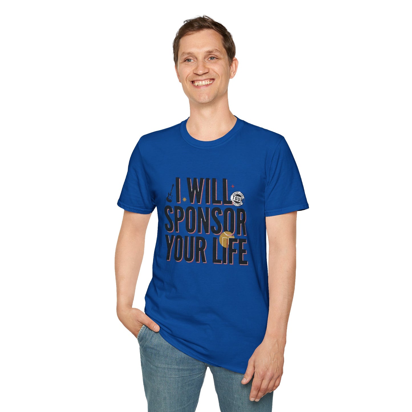I Will Sponsor Your Life T-Shirt — Funny Supportive Tee for Friends & Concert Fans