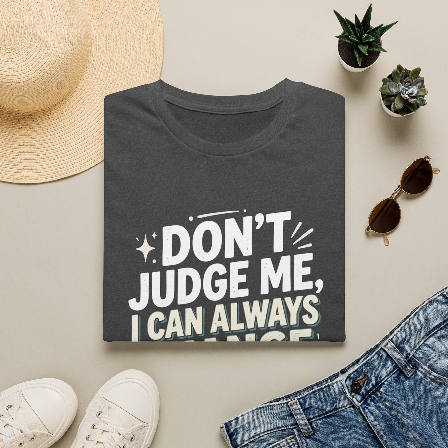 Don't Judge Me I Can Always Change Clothes T-Shirt