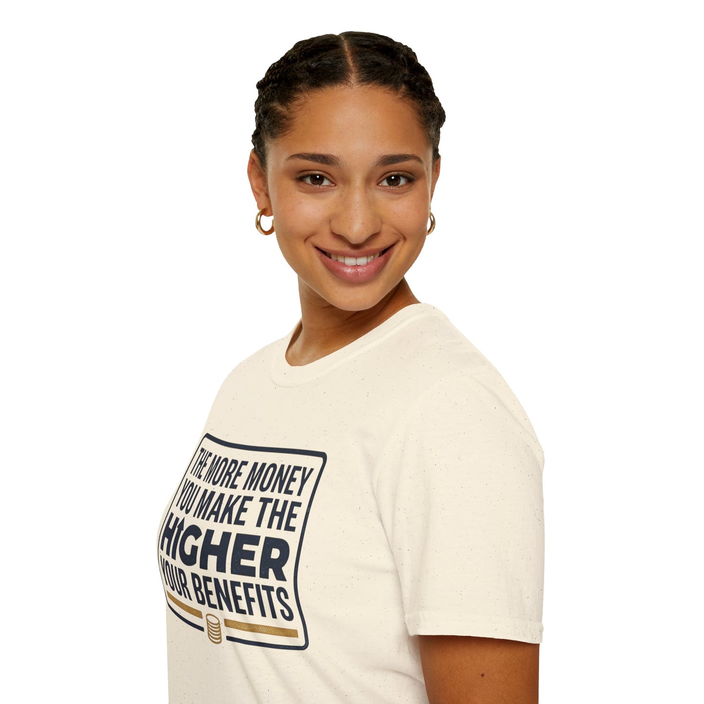 T-Shirt — "The More Money You Make The Higher Your Benefits" Funny Financial Quote Tee