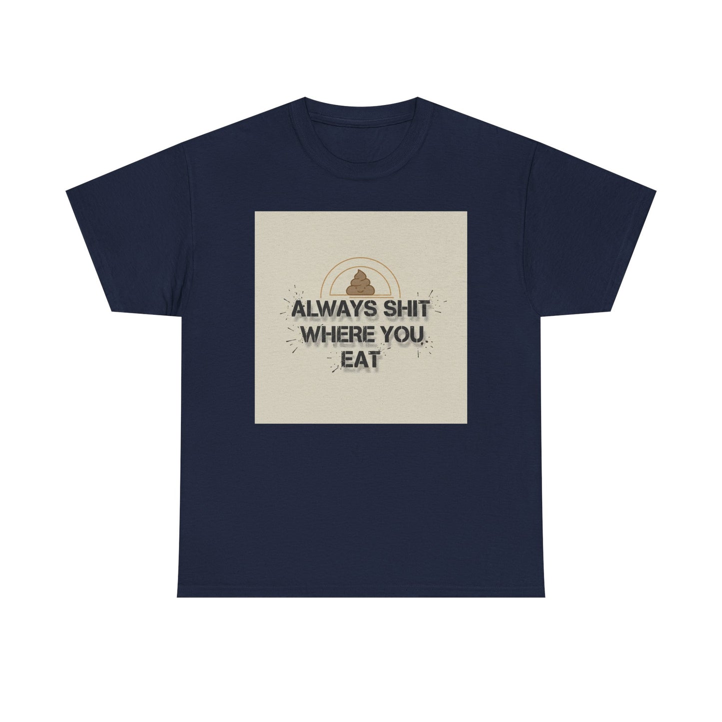 T-Shirt — "Always Shit Where You Eat" Vintage Graphic Tee Printify
